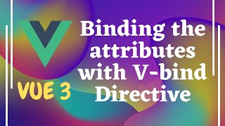 4. Binding the html element attributes with v-bind Directive in Vue 3