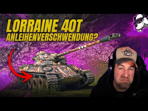 Lorraine 40t - Anleihenverschwendung oder falsche Vorstellung? [WoT - Gameplay - Deutsch]