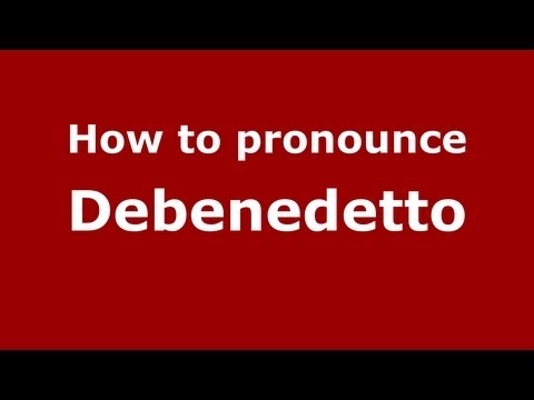 How to Pronounce Debenedetto - PronounceNames.com