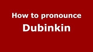 How to pronounce Dubinkin