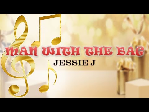 Man with the Bag [ACCURATE LYRICS] - Jessie J (2018)