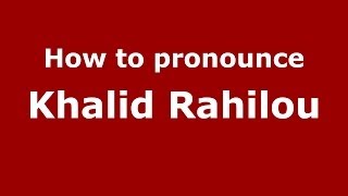 How to pronounce Khalid Rahilou