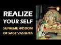 Supreme Wisdom of Sage Vasishta - Ep 16 | Realize Your Self