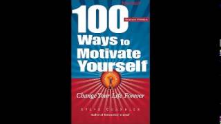 100 Ways to Motivate Yourself, Change Your Life Forever by Steve Chandler