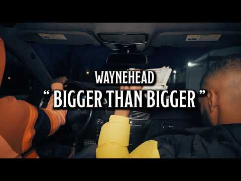 Waynehead-Bigger Than Bigger(OFFICIAL MUSIC VIDEO)