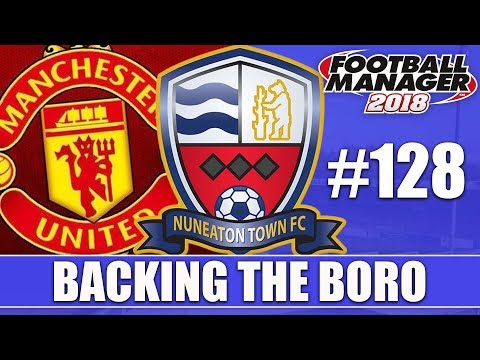 Backing the Boro FM18 | NUNEATON | Part 128 | MAN UTD AGAIN | Football Manager 2018