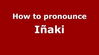 How to pronounce Iñaki