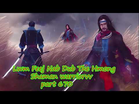 Lwm Feej Nab Dub The Hmong  Warrior Legendary  Story Part 670 - 13/2/2024