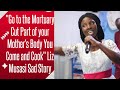 GO TO THE MORTUARY CUT PART OF YOUR MOTHER S BODY YOU COME AND COOK LIZ MUSASI NARRATES HER STORY