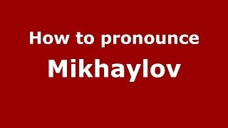 How to pronounce Mikhaylov
