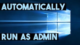 How to Automatically Run a Program/Application As Administrator - Windows 10 & Windows 7 - 2019