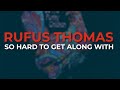 Rufus Thomas - So Hard To Get Along With (Official Audio)