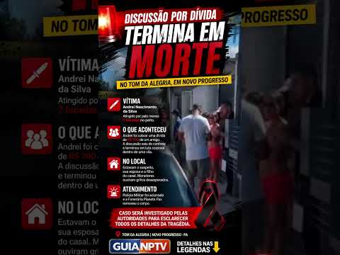 DISCUSSÃO POR DÍVIDA TERMINA EM MORTE NO BAIRRO TOM DA ALEGRIA, EM NOVO PROGRESSO