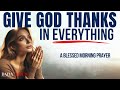 Thank God In EVERY Season | Be Thankful (Christian Motivation Gratitude Prayer Today)