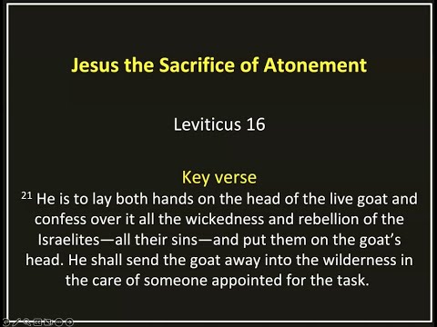 Leviticus 16 Jesus, the Sacrifice of Atonement