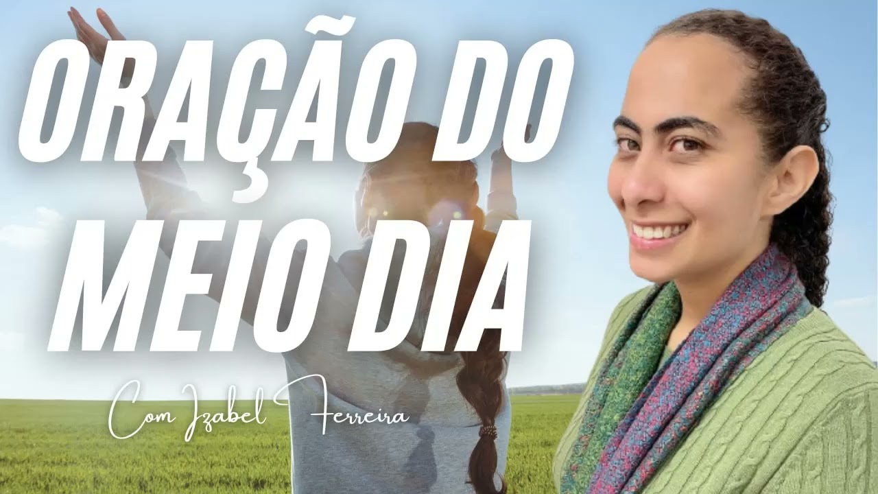 23/02/2025 -  ORAÇÃO DO MEIO  DIA COM   IZABEL FERREIRA