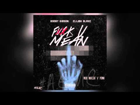 Booby Gibson "Fuck You Mean" feat Elijah Blake
