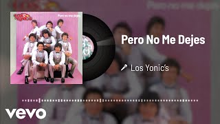 Los Yonic&#39;s - Pero No Me Dejes (Audio)