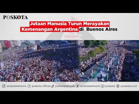 Jutaan Manusia Turun Merayakan Kemenangan Argentina di  Buenos Aires