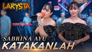 Download lagu KATAKANLAH - SABRINA AYU - NEW LARYSTA mp3