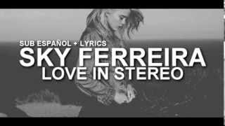 Sky Ferreira - Love In Stereo ( Sub Español + Lyrics )