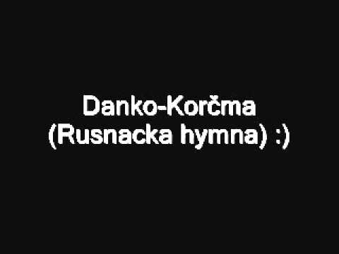 Danko-Korčma(Rusnacka hymna) :)