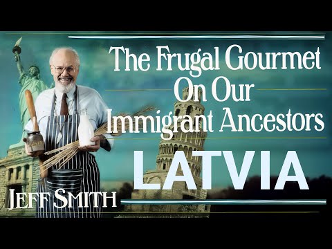 The Frugal Gourmet Latvia Conversations On Our Immigrant Ancestors