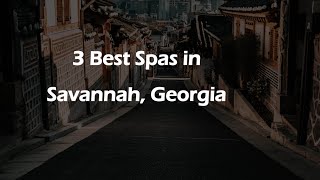 3 Best Spas in Savannah, Georgia | Wellness Centers