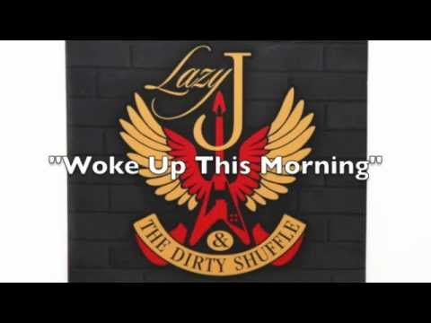 Lazy J & The Dirty Shuffle- Woke Up This Morning