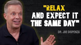 Relax and expect it the same day - Joe Dispenza's POWERFUL Life Advice