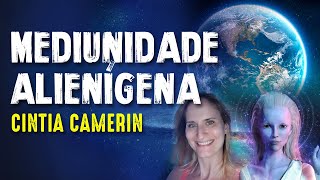 MEDIUNIDADE ALIENÍGENA - CINTIA CAMERIN - Paranormal Experience! - #89