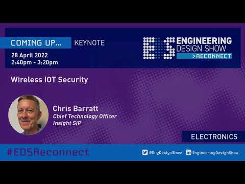 "RF & IoT Security" - a presentation given by Chris Barratt, CTO, Insight SiP at EDS Reconnect 2022