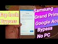 Google Account Bypass Samsung Grand Prime G530 G531 G532 FRP Bypass New Method No PC