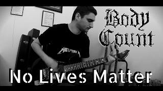 Body Count - No Lives Matter GUITAR COVER [HQ]