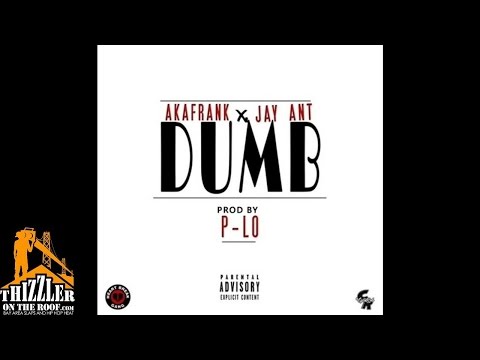 AkaFrank ft. Jay Ant - Dumb [Prod. P-Lo] [Thizzler.com]
