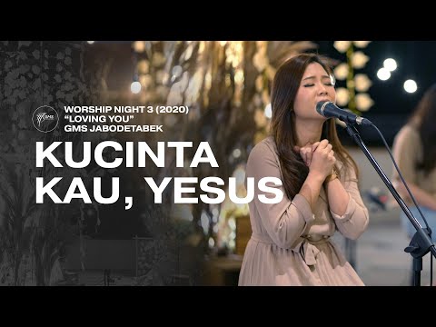 KUCINTA KAU, YESUS - WORSHIP NIGHT 3 (2020) GMS JABODETABEK