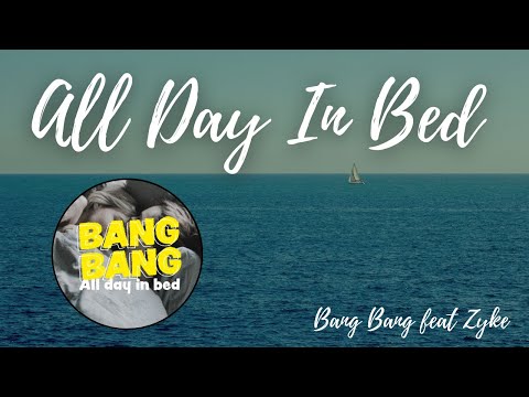 Bang Bang feat Zyke - All Day In Bed(Lyric Video)