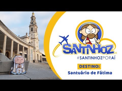 Santinhoz Around - Sanctuary of Our Lady of Fatima