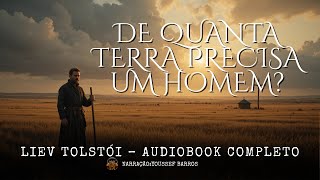 🌾 Quanta Terra Precisa um Homem? – Tolstói | Audiolivro Completo | Ganância e Destino