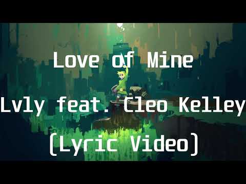 Lvly feat  Cleo Kelley - Love of Mine(Lyric Video)