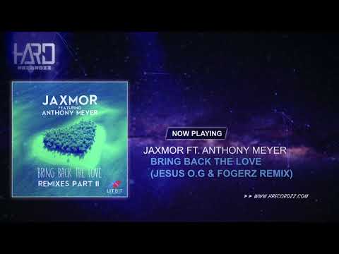 Jaxmor Ft. Anthony Meyer - Bring Back The Love (Jesus O.G & Fogerz Remix)