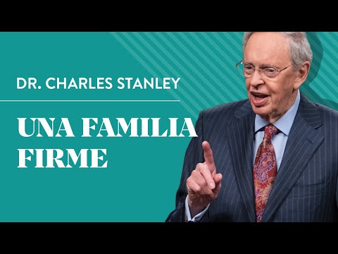 Una familia firme – Dr. Charles Stanley