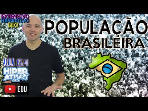 Geografia - A POPULAÇÃO BRASILEIRA: CARACTERÍSTICAS| EXTENSIVO 15. 4 | Hiperativo GEO