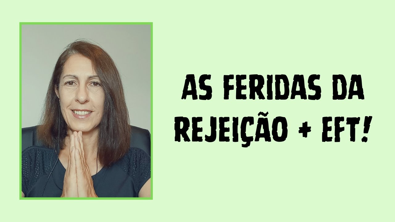 Feridas da Rejeição + EFT Sistêmica!