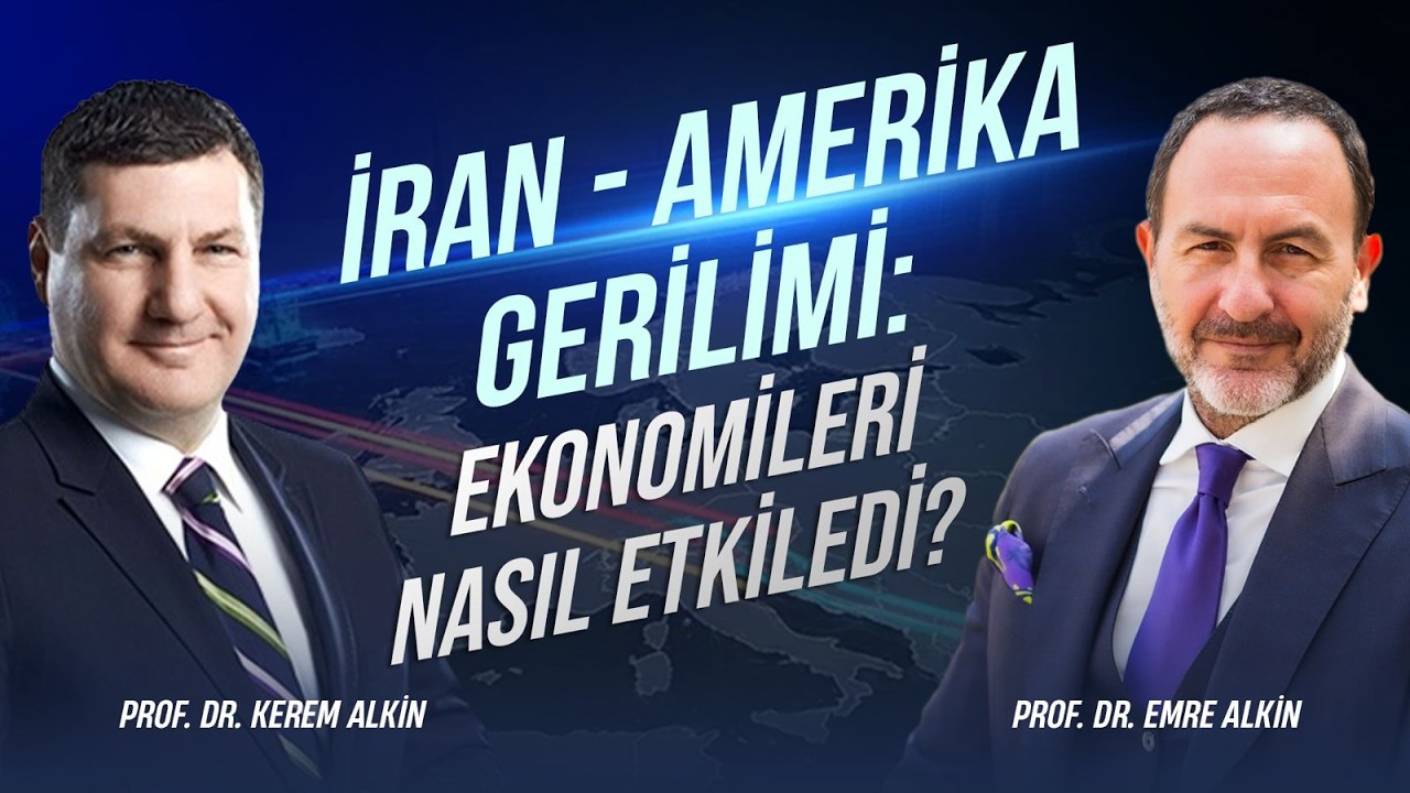 İran - Amerika Gerilimi: Ekonomileri Nasıl Etkiledi?  | Prof. Dr. Kerem & Prof. Dr. Emre Alkin