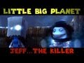 Little Big Planet: JEFF THE KILLER (The Derp Crew ...