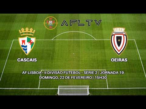 Cascais x Oeiras - AF Lisboa • II Divisão Futebol • Série 2 | Jornada 19