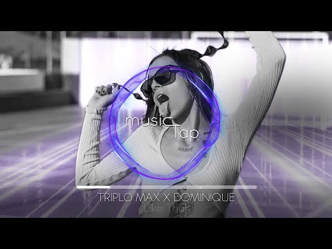 Triplo Max x Dominique - Like That