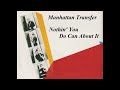 Nothin' You Do Can About It（あなたには何もできない）　　マンハッタン・トランスファー