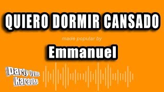 Emmanuel - Quiero Dormir Cansado (Versión Karaoke)